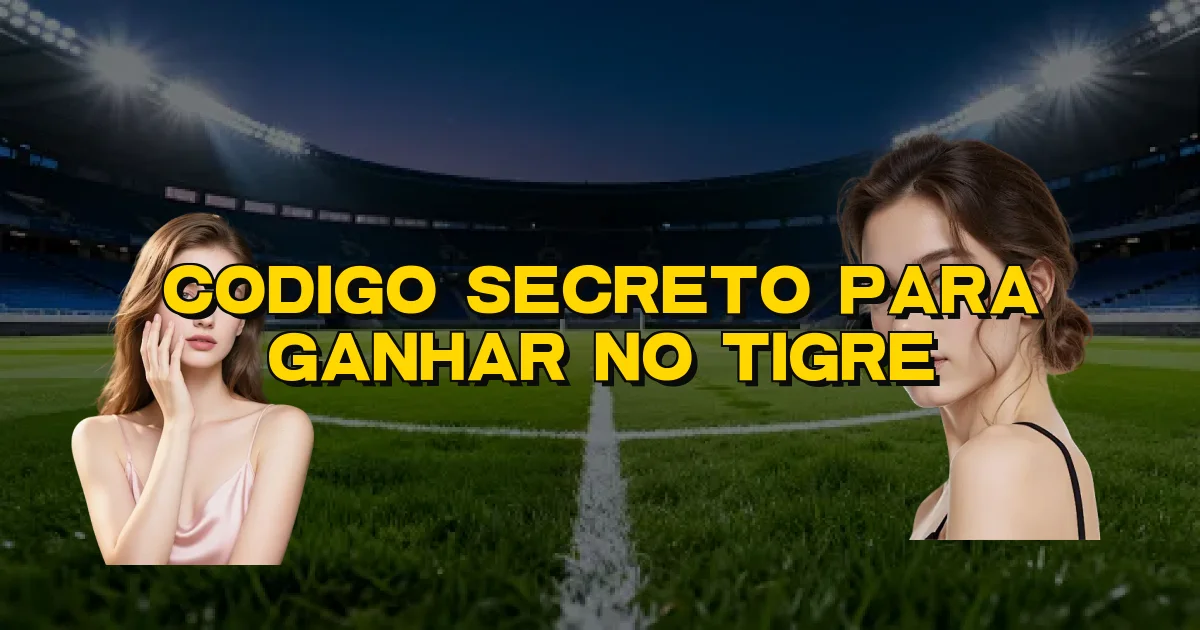 Codigo Secreto Para Ganhar No Tigre Oficial