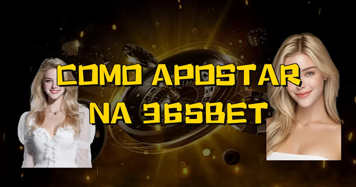 Como Apostar Na 365Bet Oficial