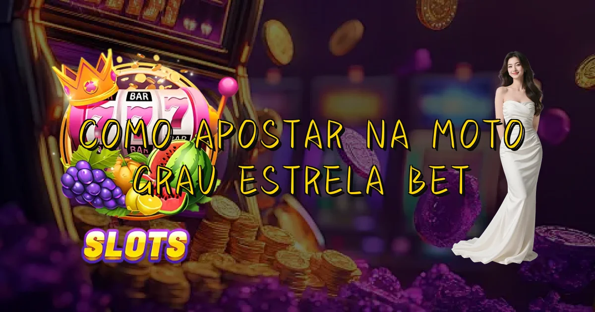 Como Apostar Na Moto Grau Estrela Bet Oficial
