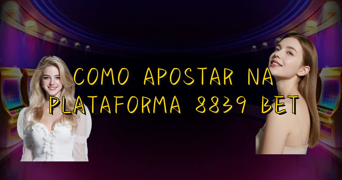 Como Apostar Na Plataforma 8839 Bet Oficial
