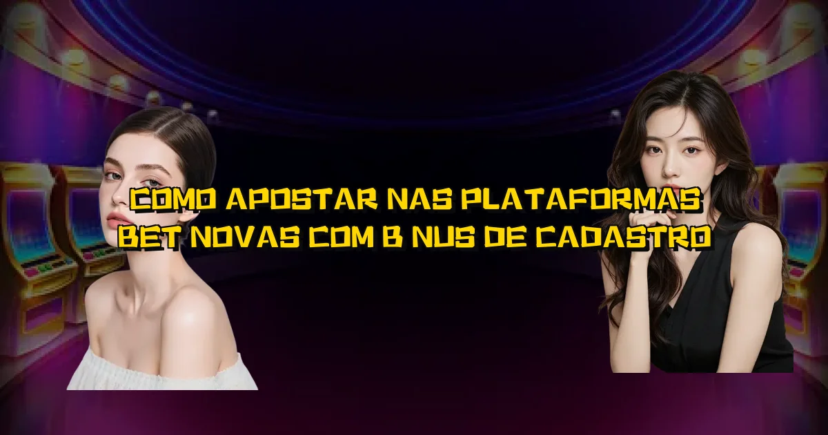 Como Apostar Nas Plataformas Bet Novas Com Bônus De Cadastro Oficial