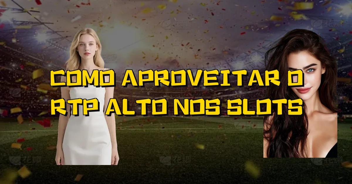 Como Aproveitar O Rtp Alto Nos Slots Oficial