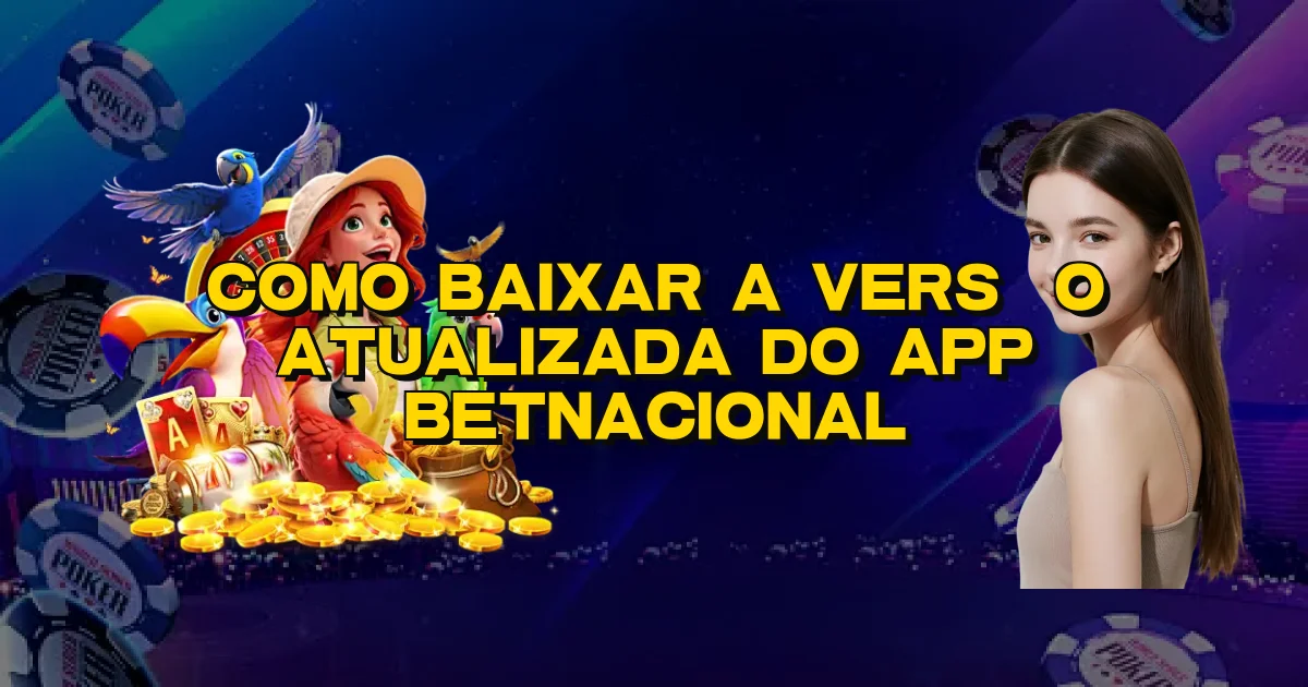 Como Baixar A Versão Atualizada Do App Betnacional Oficial