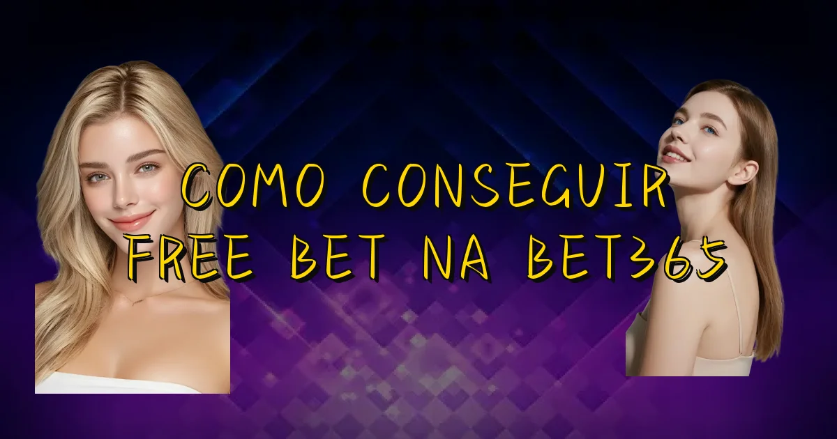 Como Conseguir Free Bet Na Bet365 Oficial