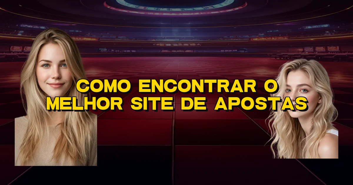 Como Encontrar O Melhor Site De Apostas Oficial