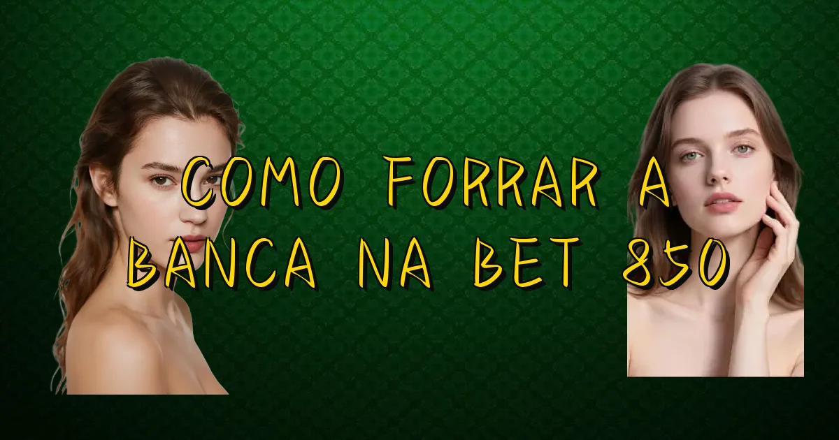Como Forrar A Banca Na Bet 850 Oficial