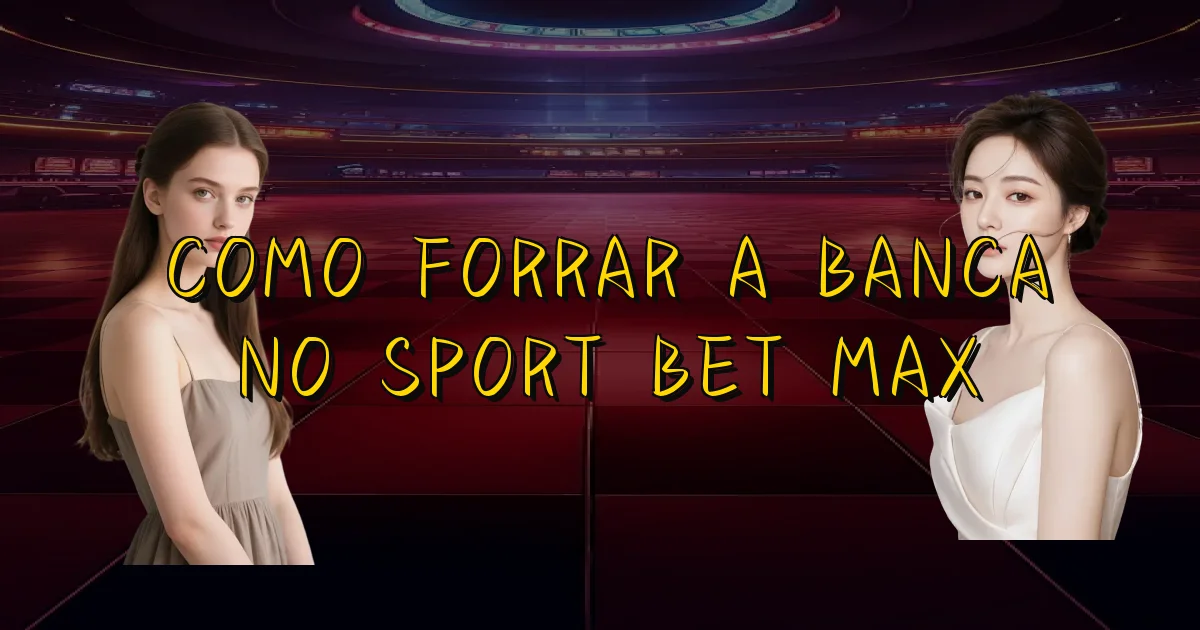 Como Forrar A Banca No Sport Bet Max Oficial