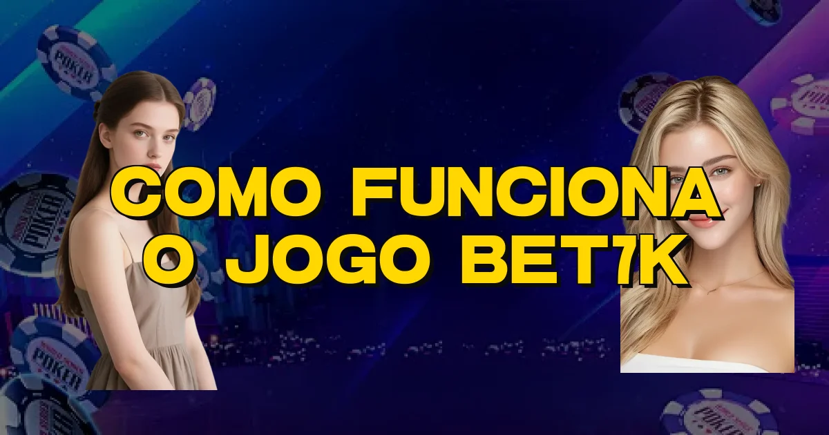 Como Funciona O Jogo Bet7K Oficial
