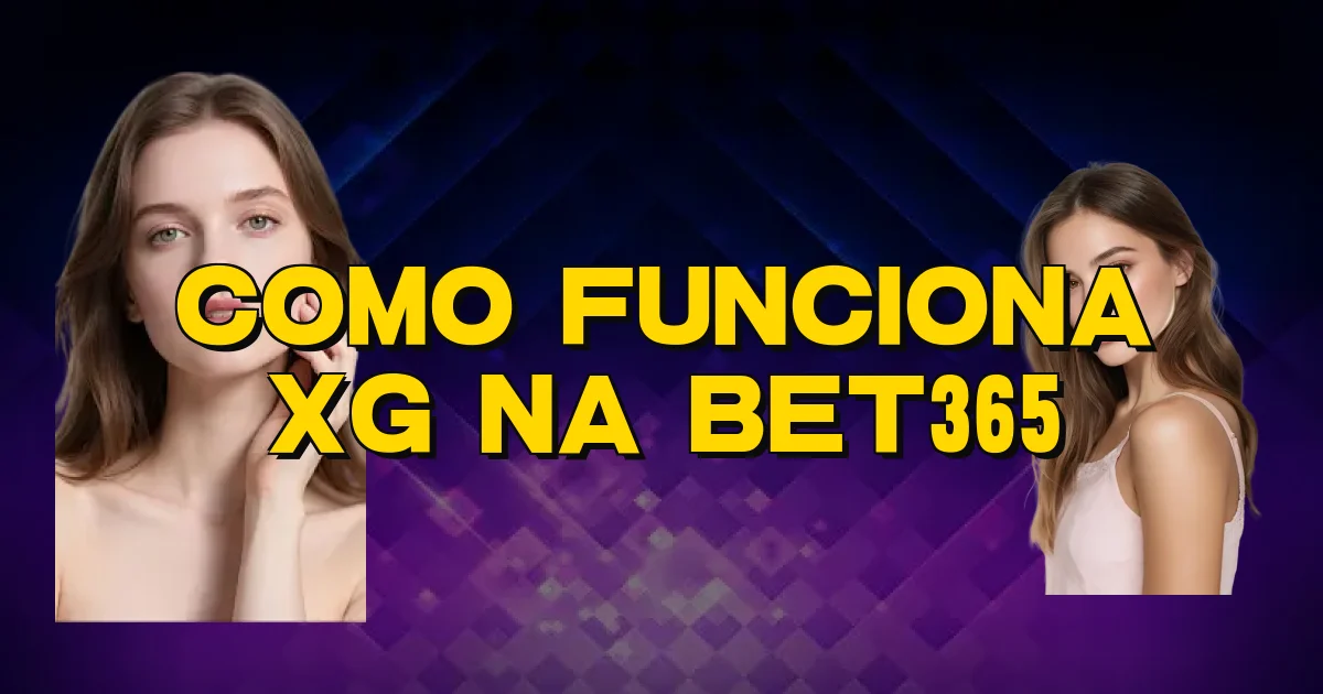 Como Funciona Xg Na Bet365 Oficial