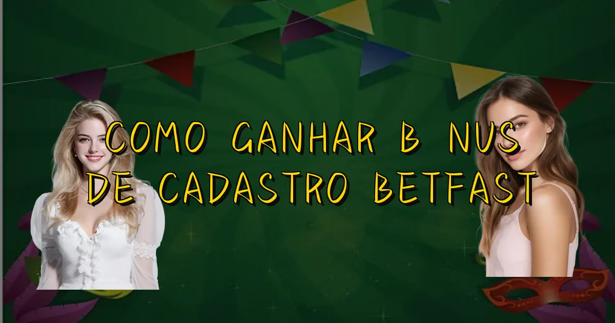 Como Ganhar Bônus De Cadastro Betfast Oficial