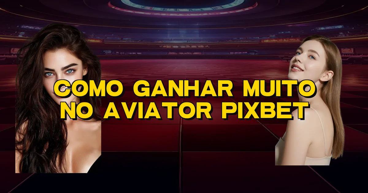Como Ganhar Muito No Aviator Pixbet Oficial
