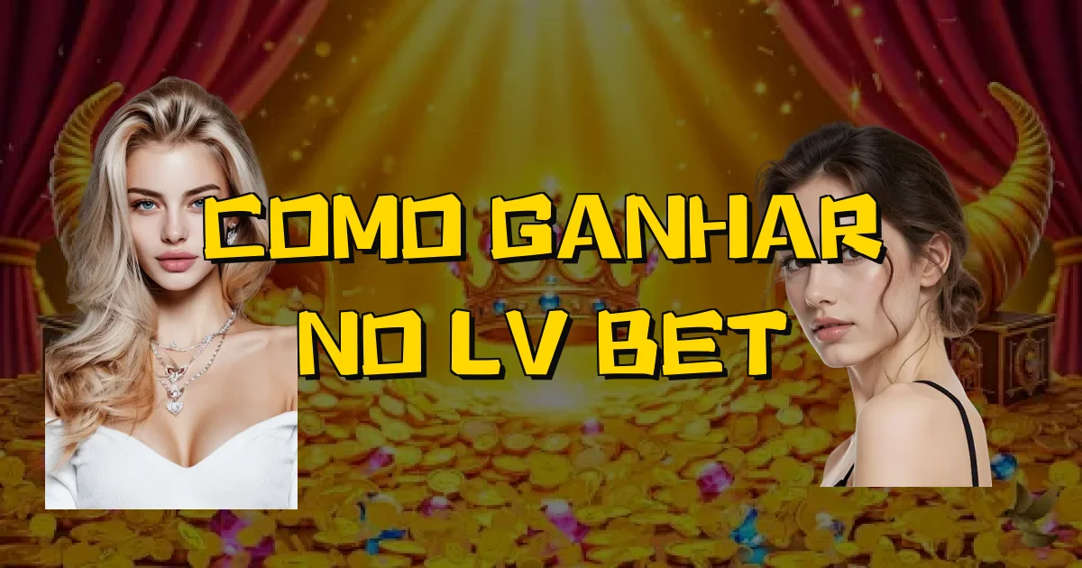 Como Ganhar No Lv Bet Oficial