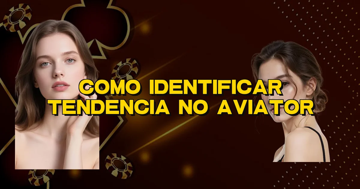 Como Identificar Tendencia No Aviator Oficial