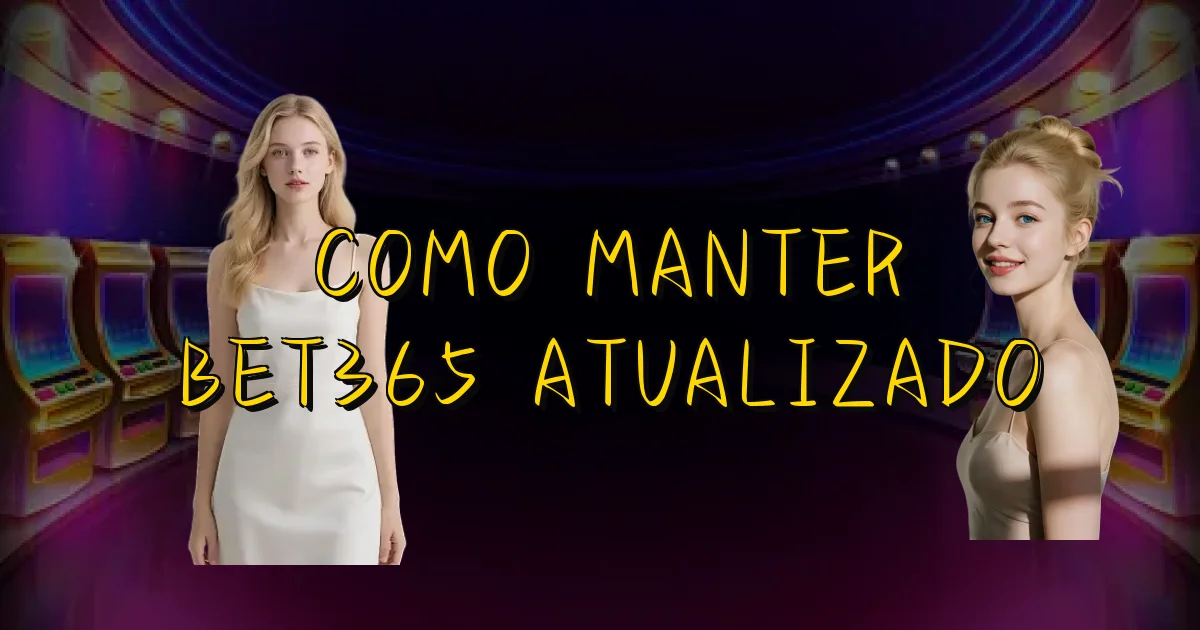 Como Manter Bet365 Atualizado Oficial