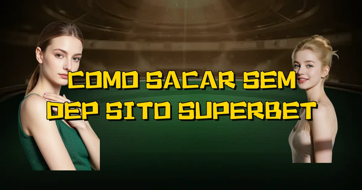 Como Sacar Sem Depósito Superbet Oficial
