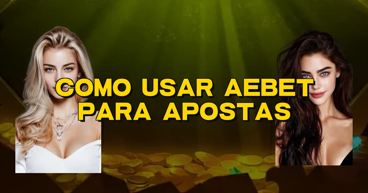Como Usar Aebet Para Apostas Oficial