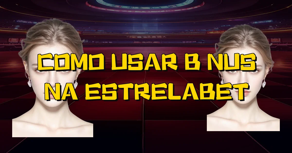 Como Usar Bônus Na Estrelabet Oficial