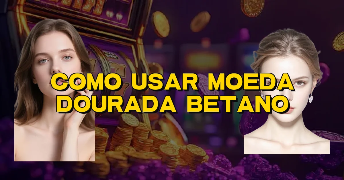 Como Usar Moeda Dourada Betano Oficial