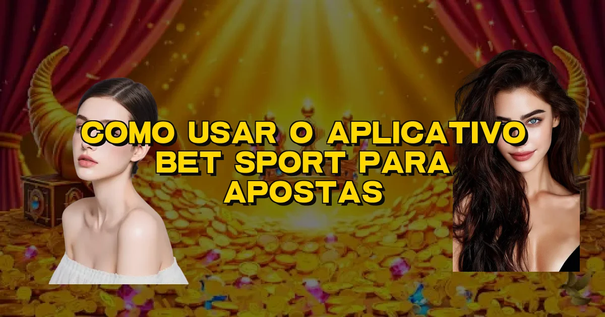 Como Usar O Aplicativo Bet Sport Para Apostas Oficial