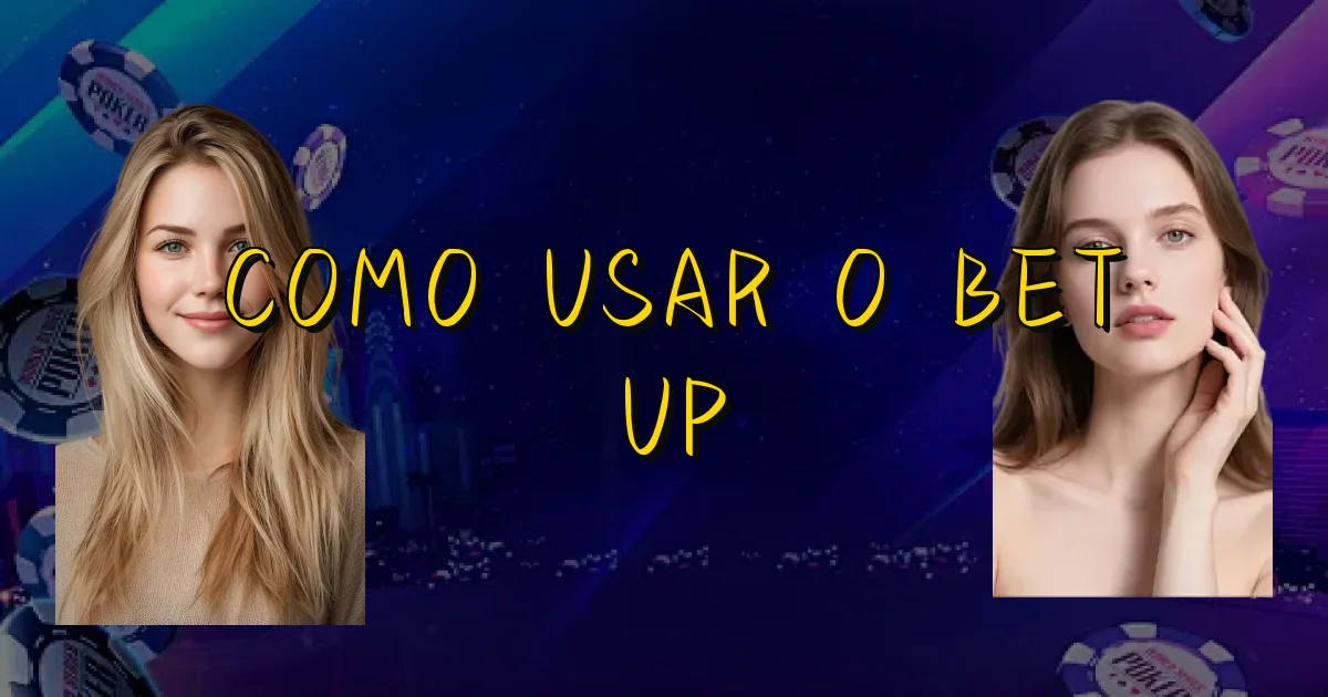 Como Usar O Bet Up Oficial