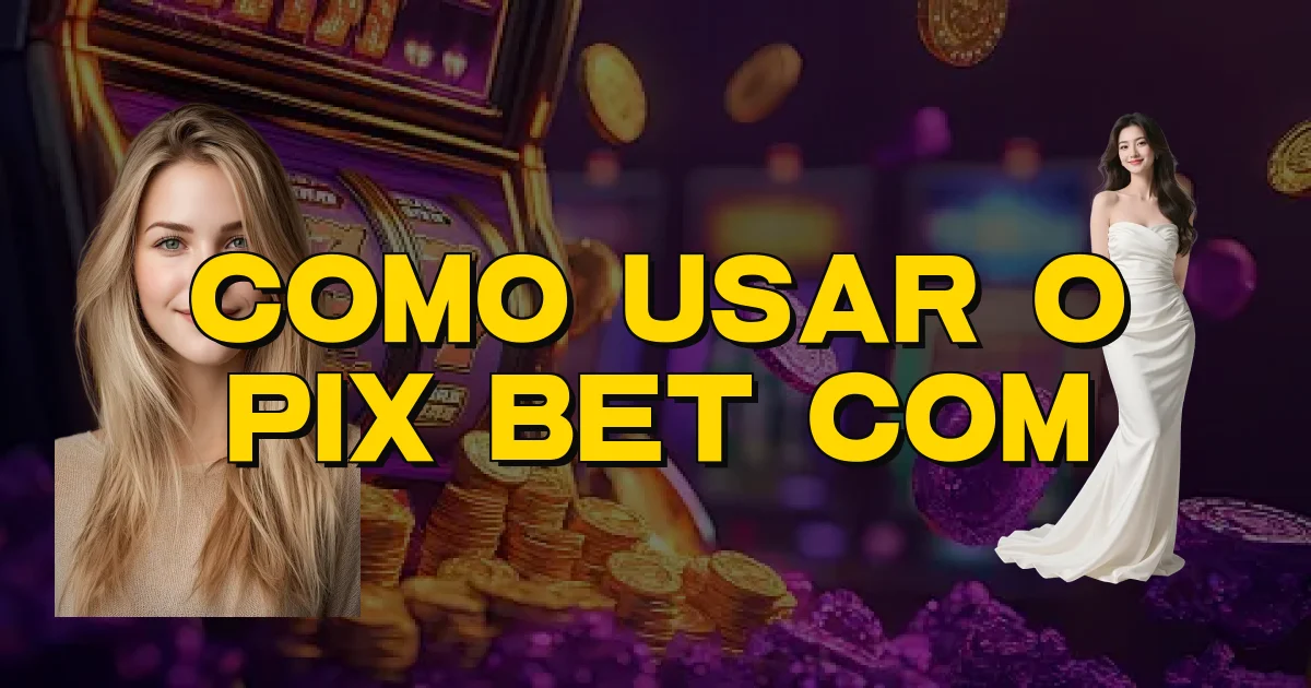Como Usar O Pix Bet Com Oficial