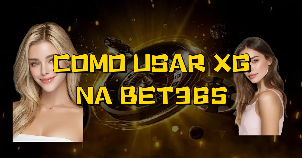 Como Usar Xg Na Bet365 Oficial