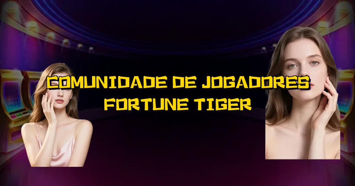 Comunidade De Jogadores Fortune Tiger Oficial
