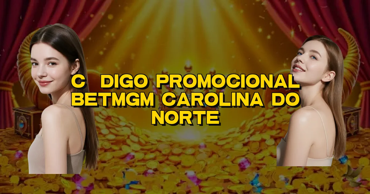 Código Promocional Betmgm Carolina Do Norte Oficial