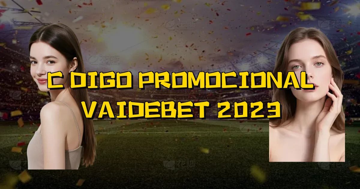 Código Promocional Vaidebet 2023 Oficial