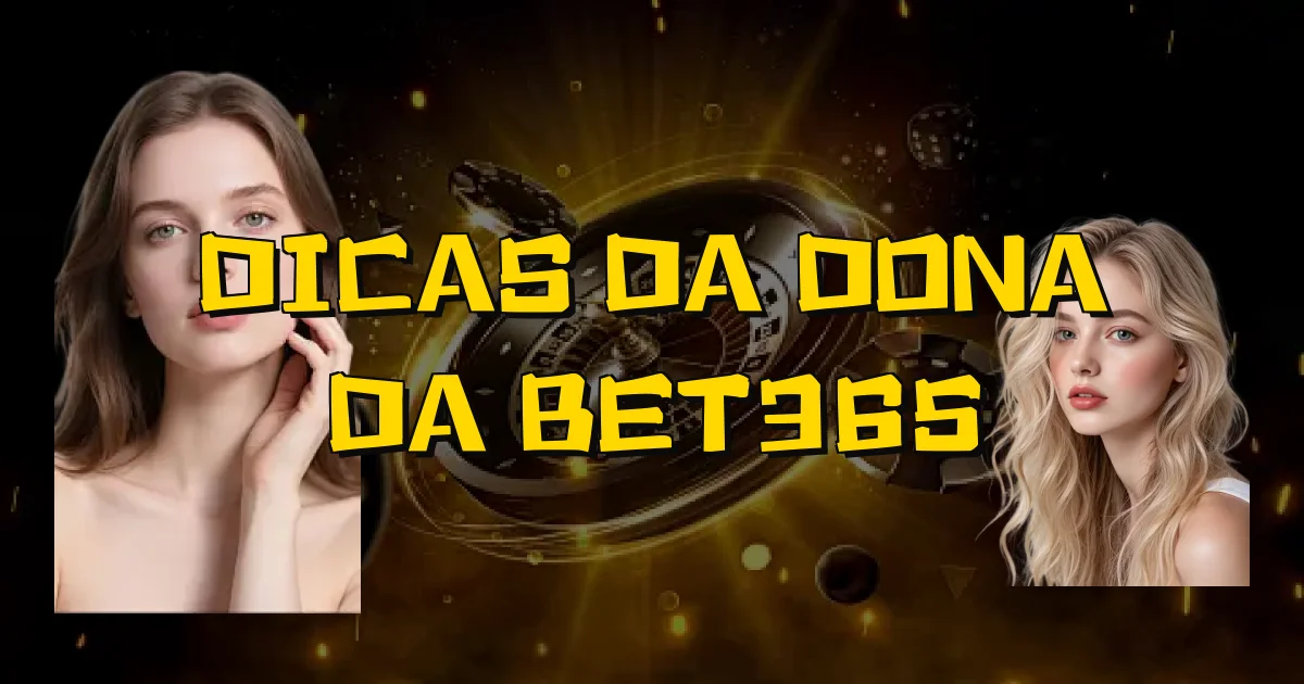 Dicas Da Dona Da Bet365 Oficial
