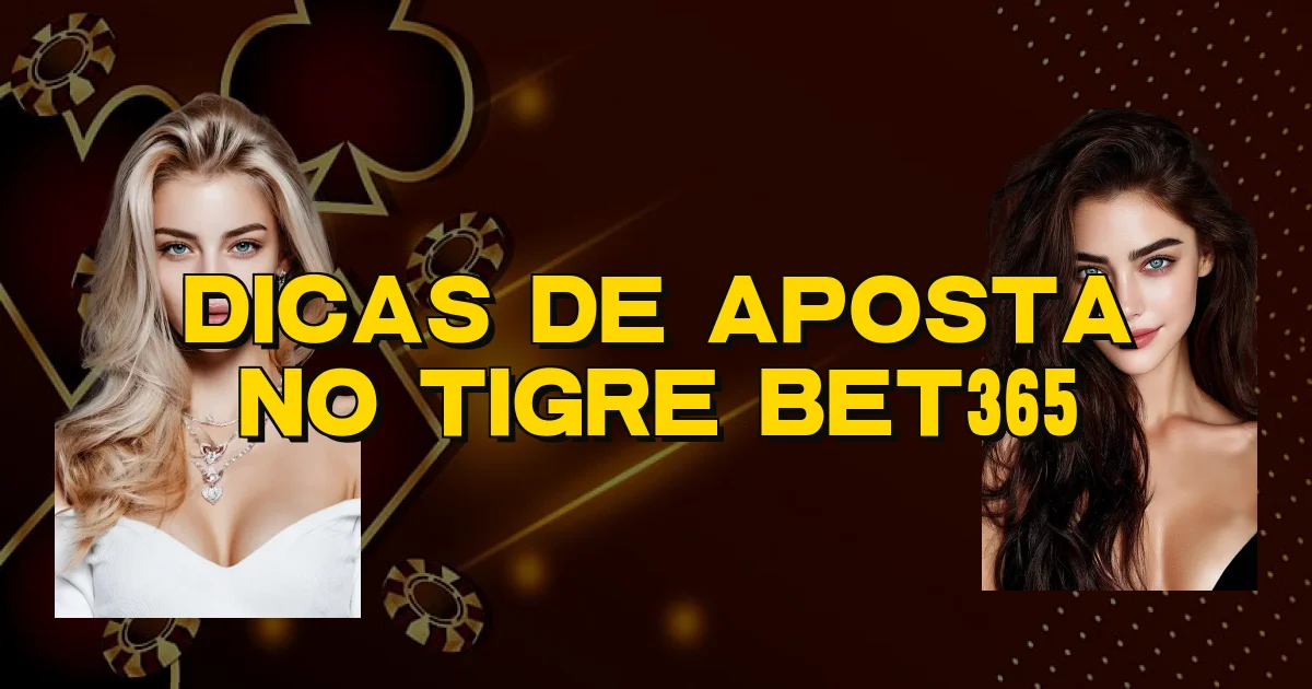 Dicas De Aposta No Tigre Bet365 Oficial