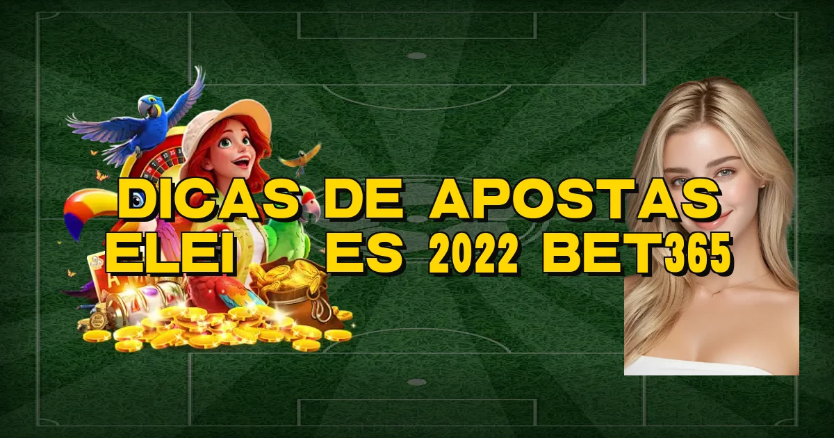Dicas De Apostas Eleições 2022 Bet365 Oficial