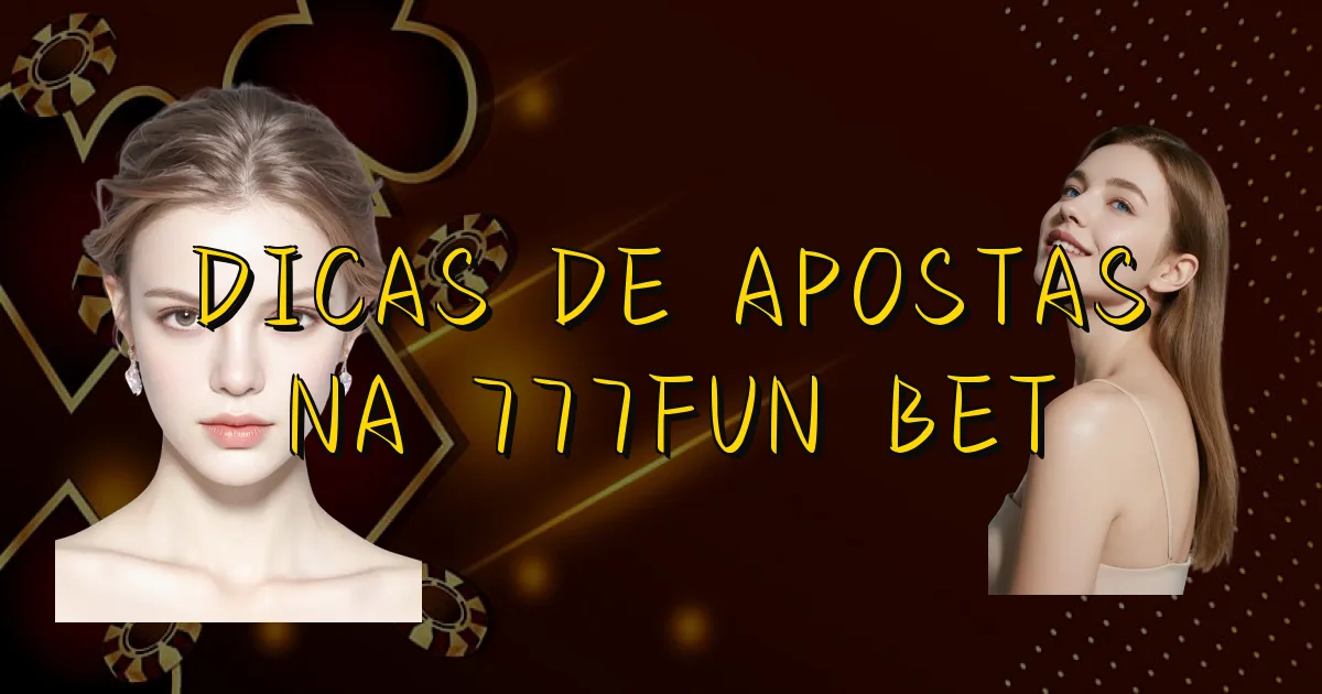Dicas De Apostas Na 777Fun Bet Oficial