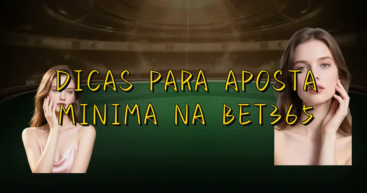 Dicas Para Aposta Minima Na Bet365 Oficial