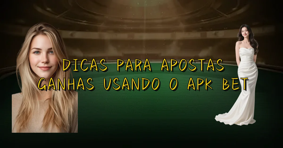 Dicas Para Apostas Ganhas Usando O Apk Bet Oficial