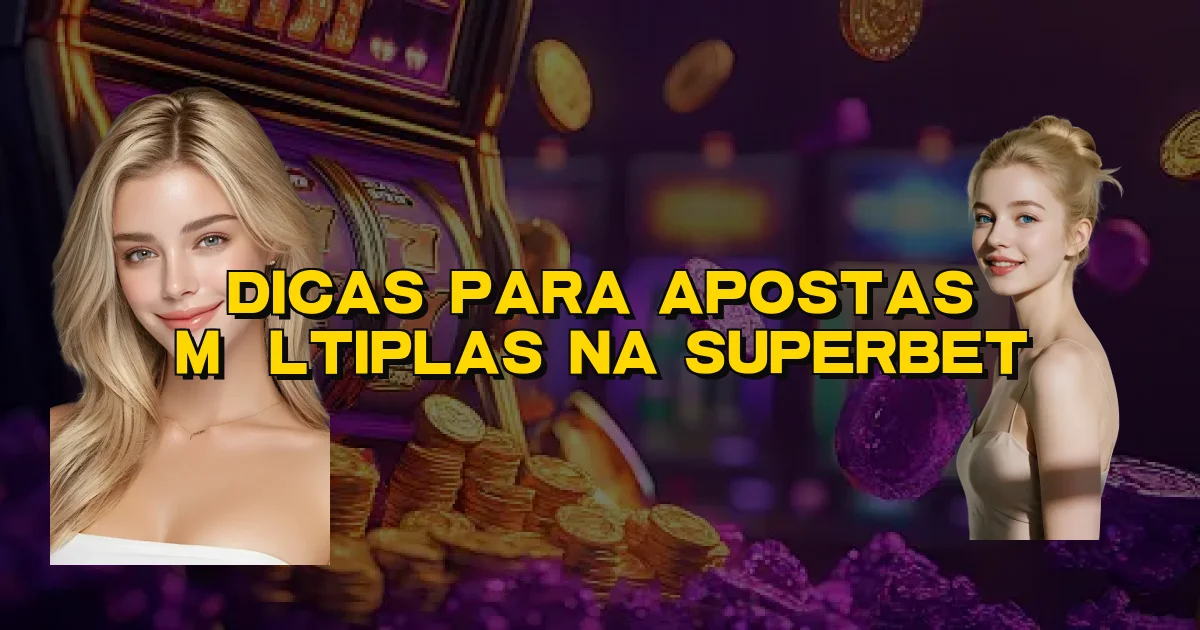 Dicas Para Apostas Múltiplas Na Superbet Oficial