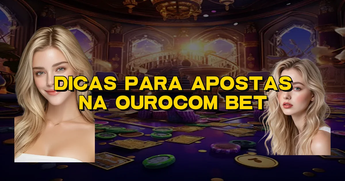 Dicas Para Apostas Na Ourocom Bet Oficial