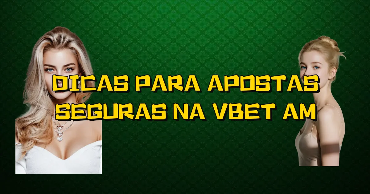 Dicas Para Apostas Seguras Na Vbet Am Oficial