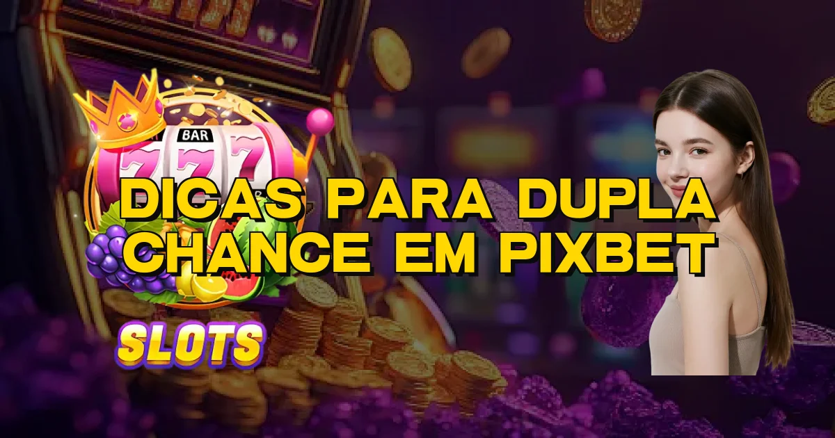 Dicas Para Dupla Chance Em Pixbet Oficial