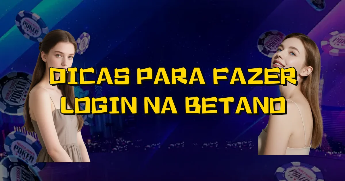 Dicas Para Fazer Login Na Betano Oficial
