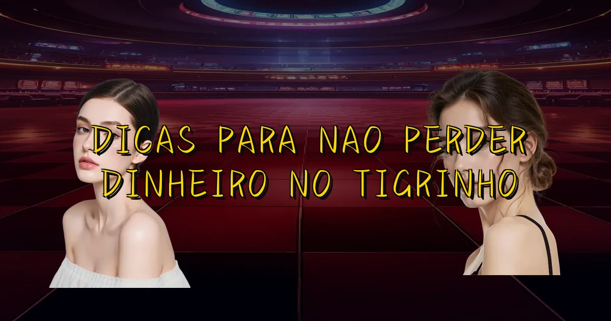 Dicas Para Nao Perder Dinheiro No Tigrinho Oficial