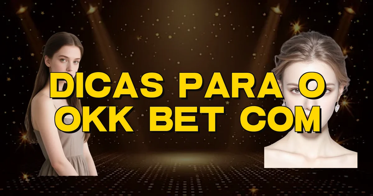 Dicas Para O Okk Bet Com Oficial