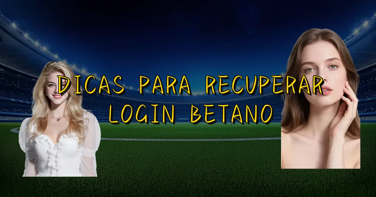Dicas Para Recuperar Login Betano Oficial