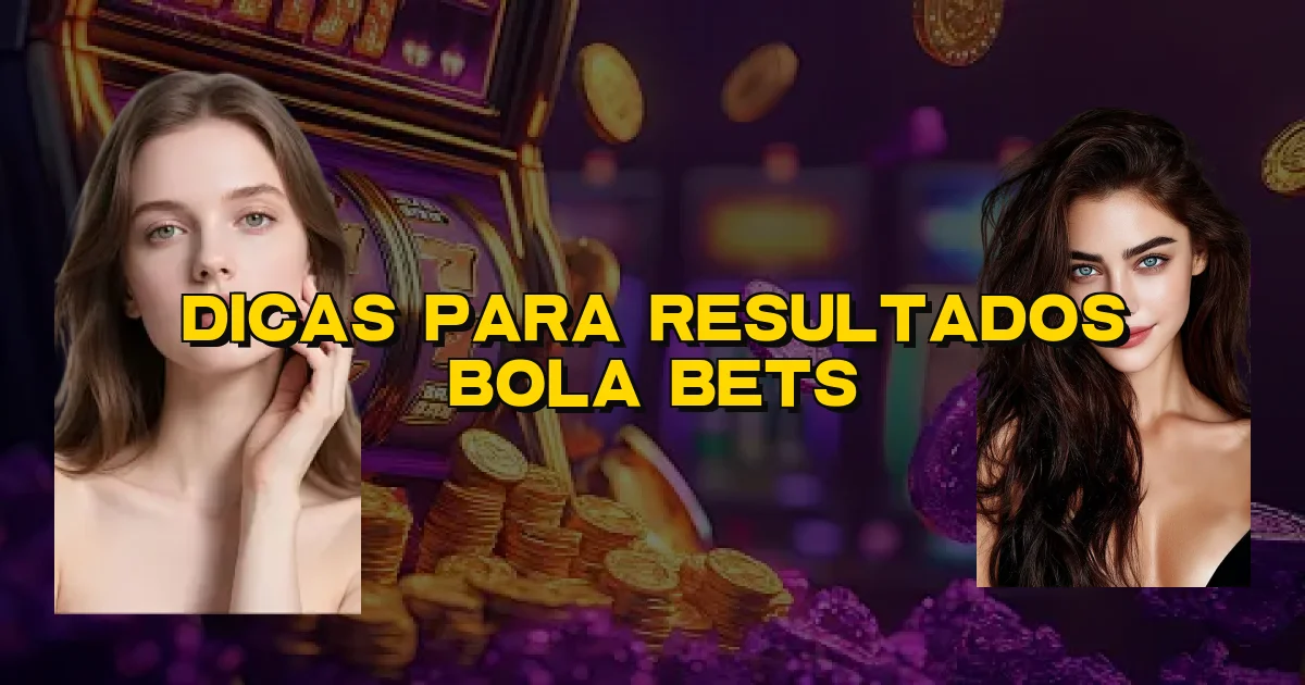 Dicas Para Resultados Bola Bets Oficial