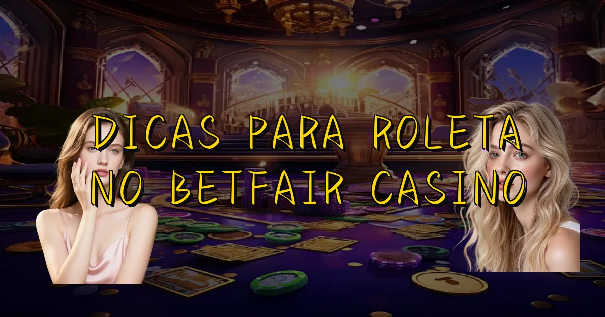 Dicas Para Roleta No Betfair Casino Oficial