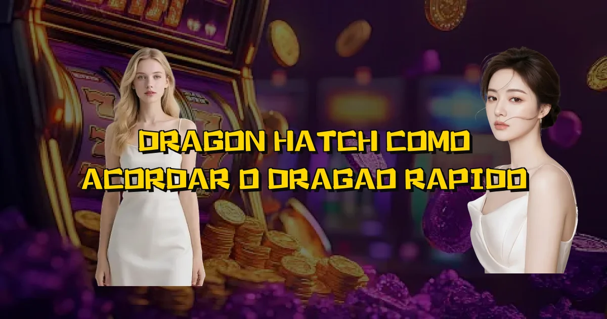 Dragon Hatch Como Acordar O Dragao Rapido Oficial