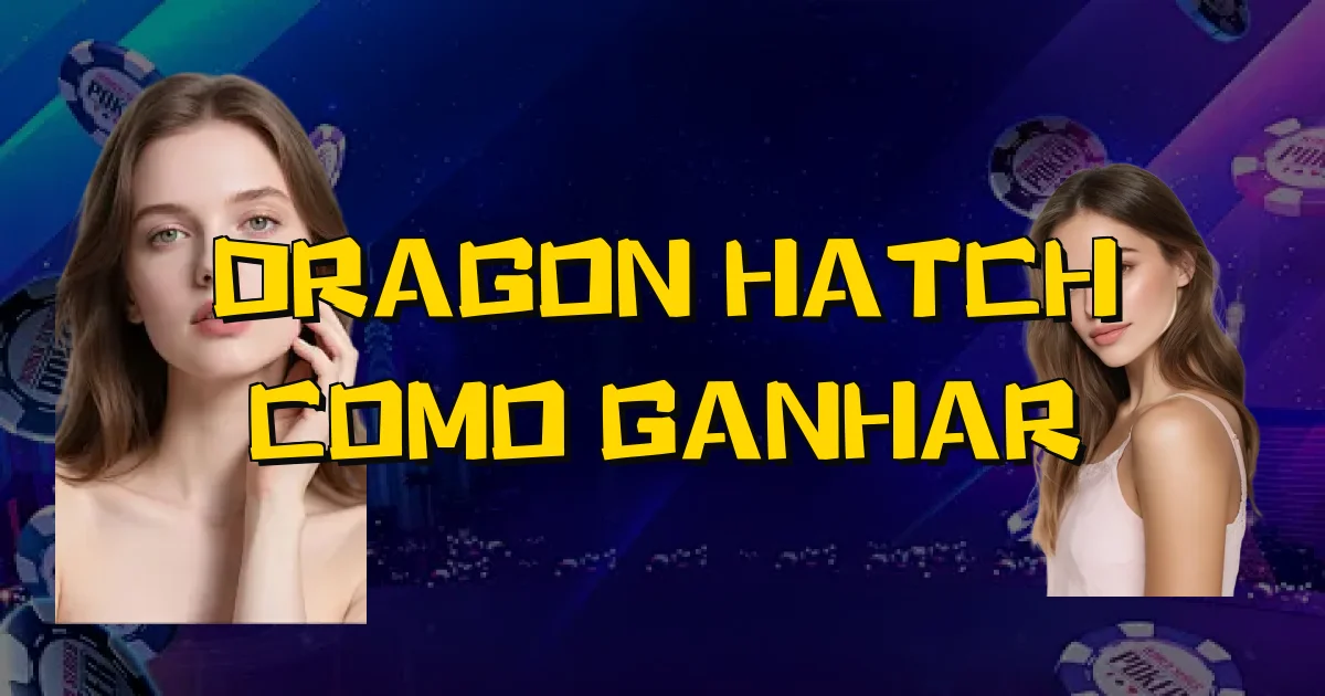 Dragon Hatch Como Ganhar Oficial