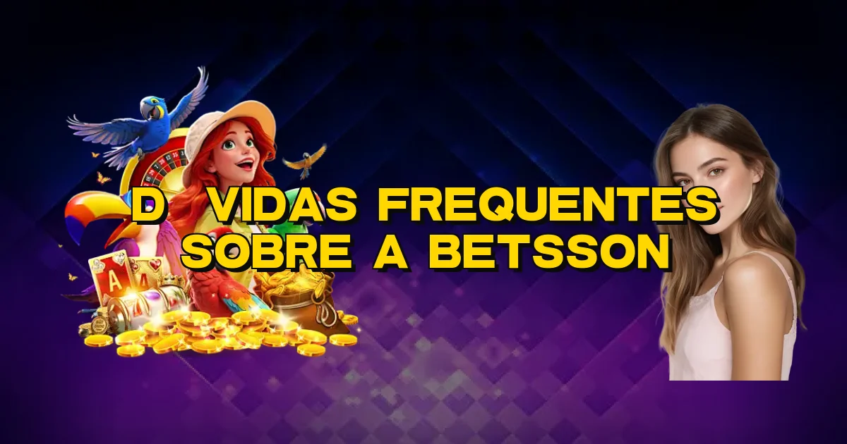 Dúvidas Frequentes Sobre A Betsson Oficial