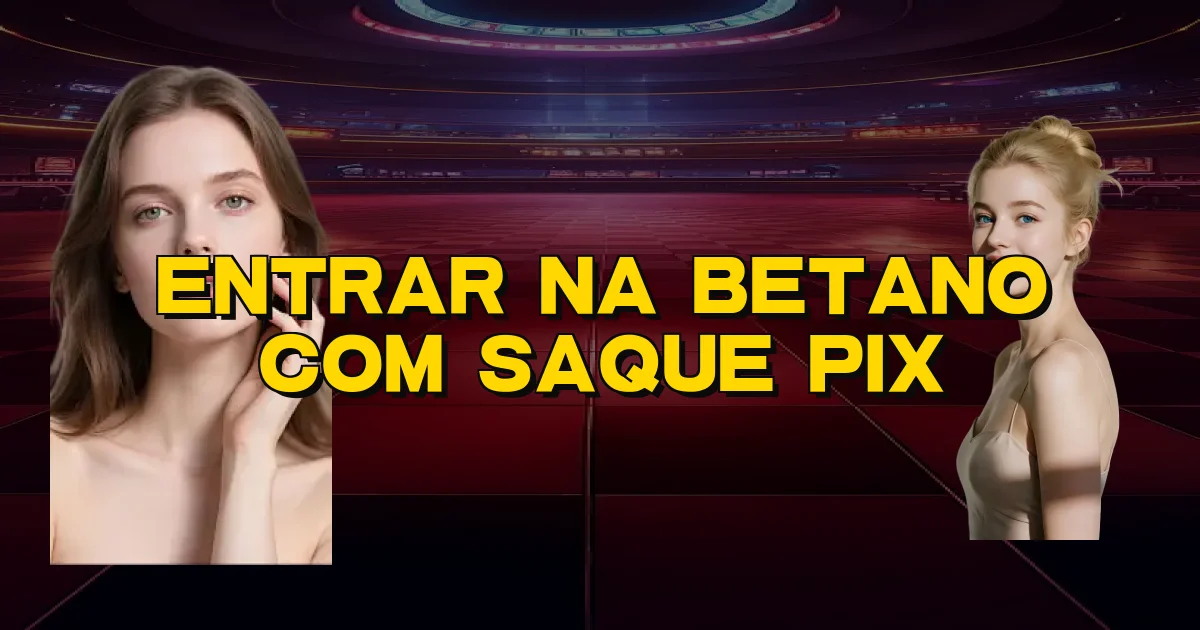 Entrar Na Betano Com Saque Pix Oficial