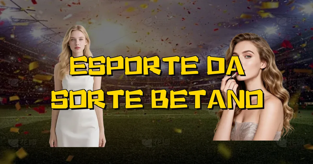 Esporte Da Sorte Betano Oficial